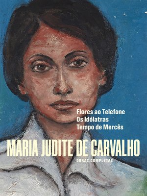 cover image of Obras de Maria Judite de Carvalho--Volume III--Flores ao Telefone--Os Idólatras--Tempo de Mercês